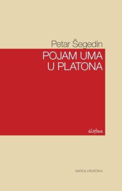 Pojam uma u Platona Petar Šegedin  Matica hrvatska