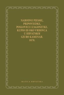 Narodne pjesme, pripoviedke, poslovice i zagonetke Gjuro Kamenar (prikupio), Sanja Benković-Marković (prir.) Matica hrvatska