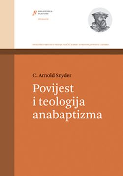 Povijest i teologija anabaptizma  C. Arnold Snyder  Teološki fakultet "Matija Vlačić Ilirik"