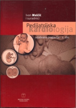 Pedijatrijska kardiologija, 2. dio Ivan Malčić (ur.) Medicinska naklada