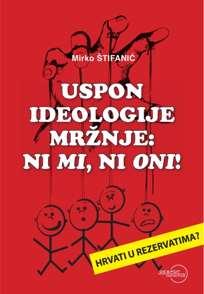 Uspon ideologije mržnje Mirko Štifanić Despot infinitus