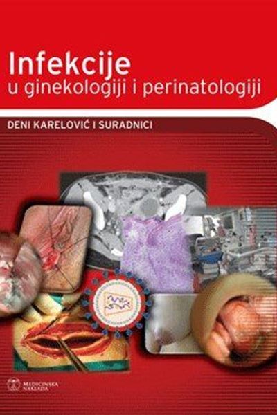 Infekcije u ginekologiji i perinatologiji Deni Karelović Medicinska naklada