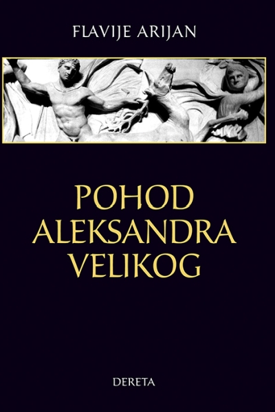 Pohod Aleksandra Velikog  Flavije Arijan (Flavius Arrianus) Dereta