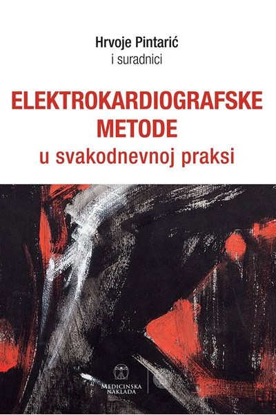 Elektrokardiografske metode u svakodnevnoj praksi Hrvoje Pintarić et al. Medicinska naklada