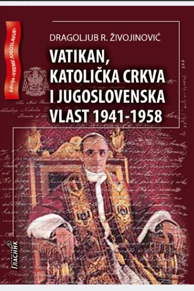 Vatikan, katolička crkva i jugoslovenska vlast 1941 - 1958  Dragoljub R. Živojinović Službeni glasnik