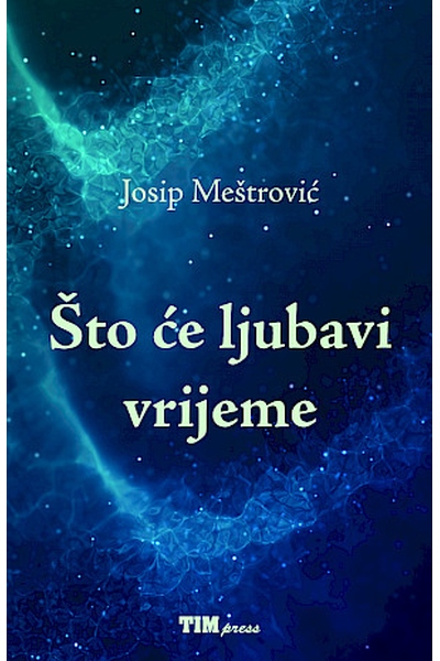 Što će ljubavi vrijeme? Josip Meštrović Tim Press