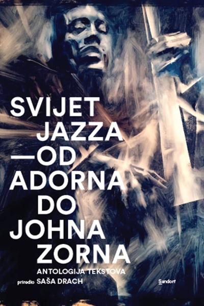 Svijet jazza - Od Adorna do Johna Zorna prir. Saša Drach Sandorf