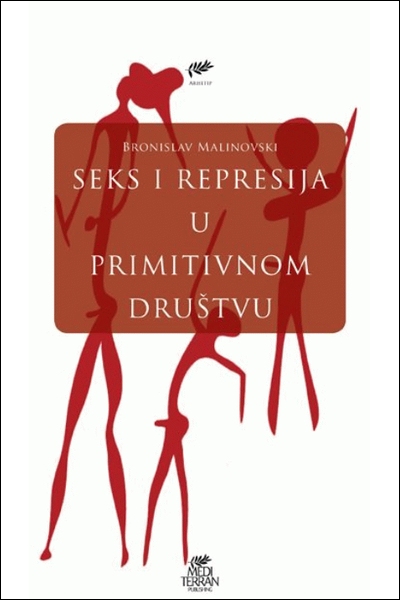 Seks i represija u primitivnom društvu Bronislaw Malinowski Mediterran publishing