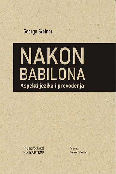 Nakon Babilona : aspekti jezika i prevođenja George Steiner Mizantrop