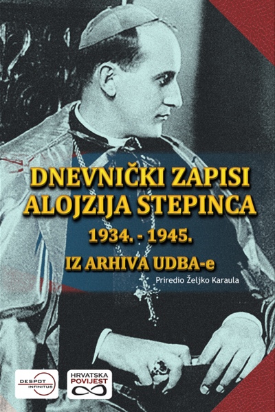 Dnevnički zapisi Alojzija Stepinca 1934.-1945. Željko Karaula prir. Despot Infinitus