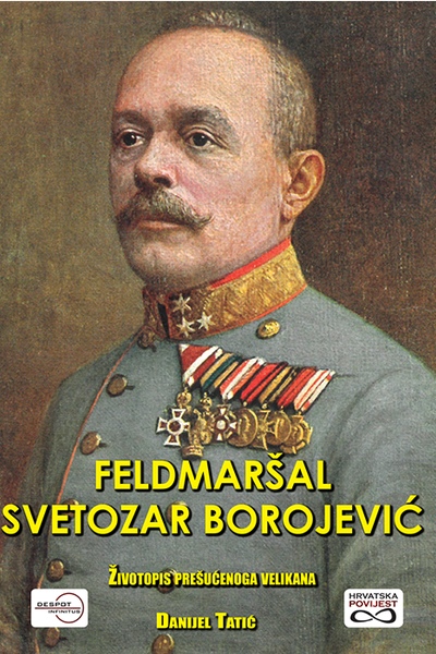 Feldmaršal Svetozar Borojević Danijel Tatić Despot Infinitus