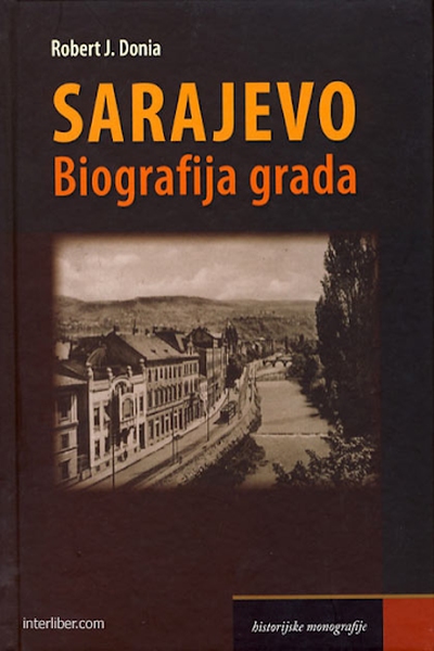 Sarajevo - biografija grada Robert J. Donia Institut za istoriju, Sarajevo
