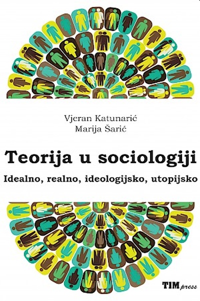 Teorija u sociologiji Vjeran Katunarić, Marija Šarić TIM Press