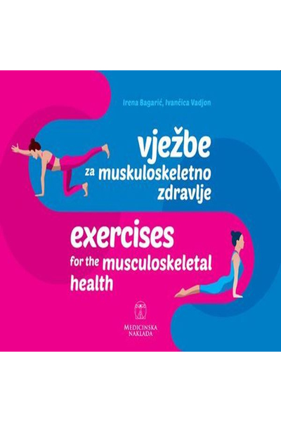 Vježbe za muskuloskeletno zdravlje = Exercises for the musculoskeletal health  Irena Bagarić, Ivančica Vadjon Medicinska naklada