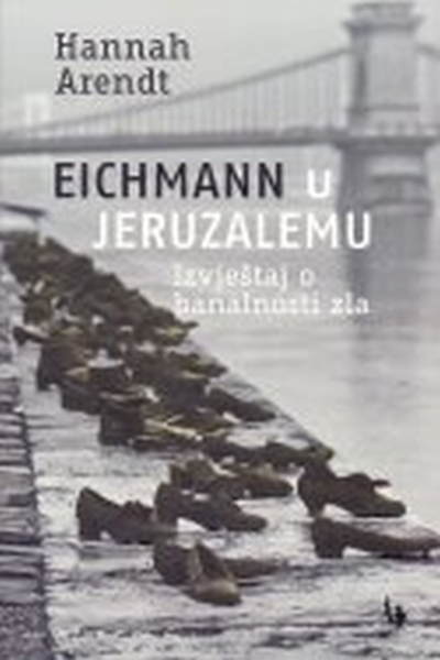 Eichmann u Jeruzalemu Hannah Arendt Jesenski i Turk