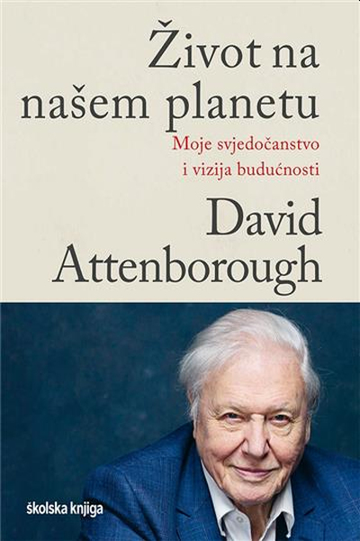 Život na našem planetu David Attenborough Školska knjiga