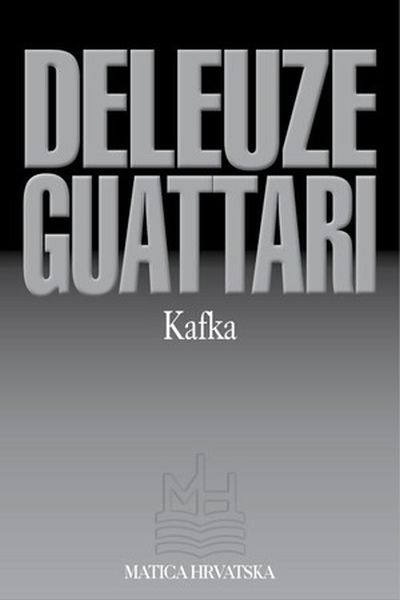Kafka : u prilog minornoj književnosti  Félix Guattari Gilles Deleuze  Matica hrvatska