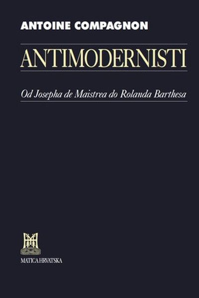 Antimodernisti Antoine Compagnon Matica hrvatska