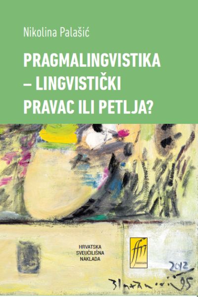 Pragmalingvistika : lingvistički pravac ili petlja? Nikolina Palašić Hrvatska sveučilišna naklada