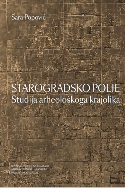 Starogradsko polje : studija arheološkoga krajolika  Sara Popović Hrvatska sveučilišna naklada