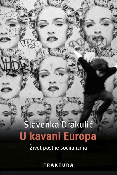 U kavani Europa : život poslije socijalizma Slavenka Drakulić Fraktura