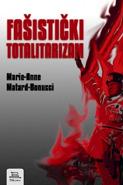 Fašistički totalitarizam Marie-Anne Matard-Bonucci TIM press