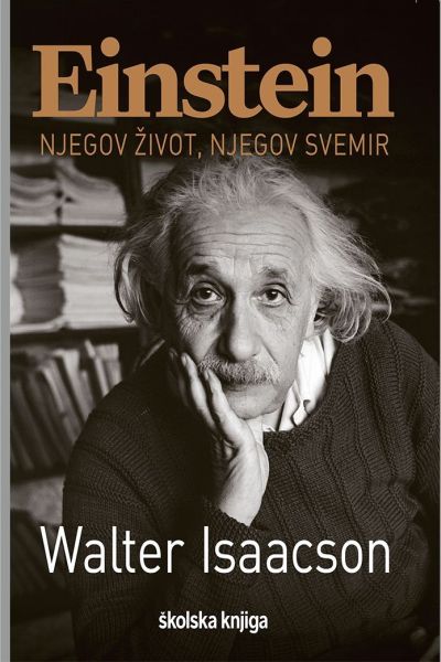 Einstein : njegov život, njegov svemir Walter Isaacson Školska knjiga