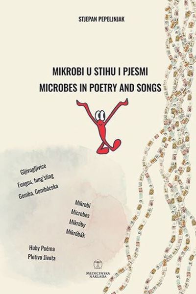 Mikrobi u stihu i pjesmi = Microbes in Poetry and sogs  Stjepan Pepeljnjak Medicinska naklada