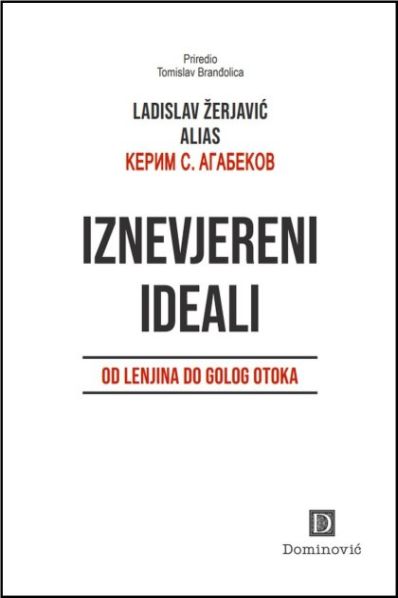 Iznevjereni ideali : od Lenjina do Golog otoka Ladislav Žerjavić Naklada Dominović