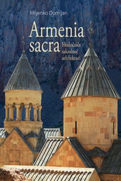 Armenia sacra : hodočašće sakralnoj arhitekturi Miljenko Domijan ArTrezor