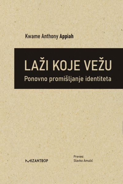 Laži koje vežu – ponovno promišljanje identiteta Kwame Anthony Appiah Mizantrop