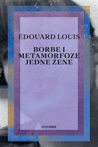 Borbe i metamorfoze jedne žene Édouard Louis OceanMore