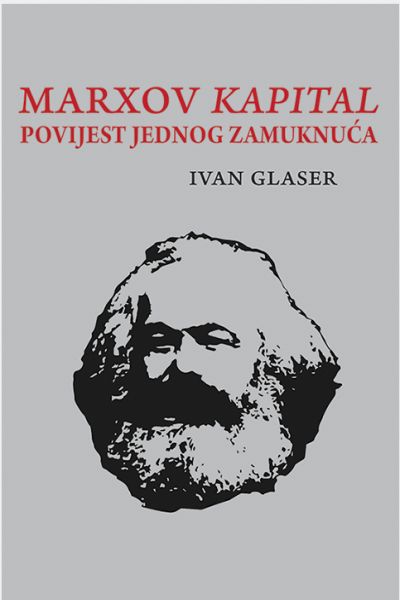 Marxov kapital - povijest jednog zamuknuća Ivan Glaser Institut za filozofiju