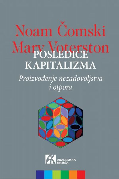 Posledice kapitalizma : proizvođenje nezadovoljstva i otpora Noam Chomsky, Marv Waterstone  Akademska knjiga