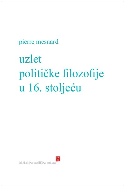 Uzlet političke filozofije u 16. stoljeću Pierre Mesnard Fakultet političkih znanosti