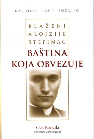 Blaženi Alojzije Stepinac - Baština koja obvezuje Josip Bozanić Kršćanska sadašnjost, Glas Koncila