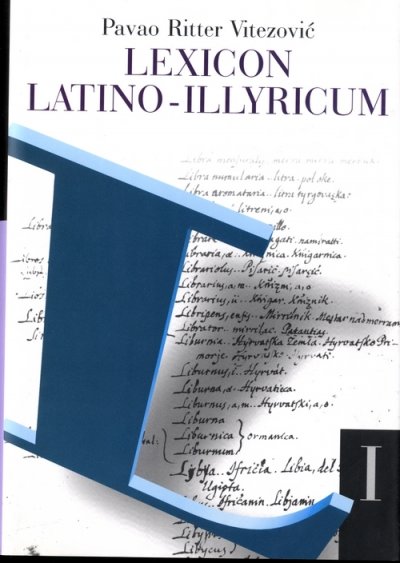 Lexicon latino-illyricum, svezak prvi Pavao Ritter Vitezović ArTresor naklada
