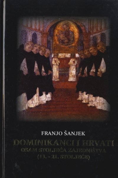 Dominikanci i Hrvati Franjo Šanjek (ur.) Kršćanska sadašnjost