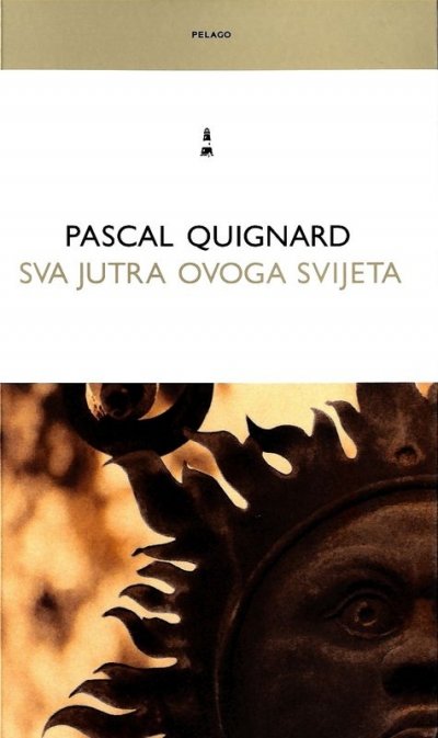 Sva jutra ovoga svijeta Pascal Quignard Naklada Pelago