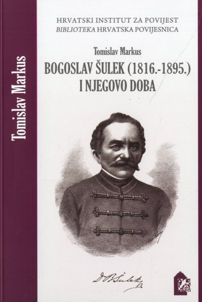 Bogoslov Šulek ( 1816. - 1895. ) i njegovo doba Tomislav Markus Hrvatski institut za povijest