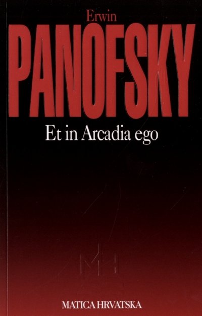 Et in Arcadia ego: Poussin i elegična tradicija Erwin Panofsky Matica Hrvatska
