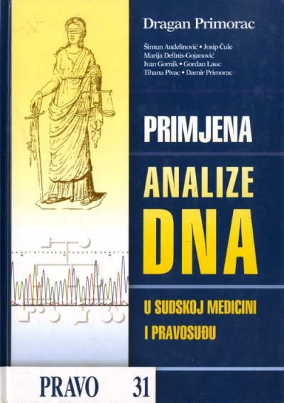 Primjena analize DNA u sudskoj medicini i pravosuđu Skupina autora, Dragan Primorac Matica Hrvatska