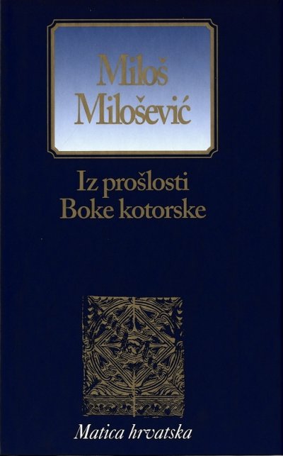 Iz prošlosti Boke Kotorske Miloš Milošević Matica Hrvatska