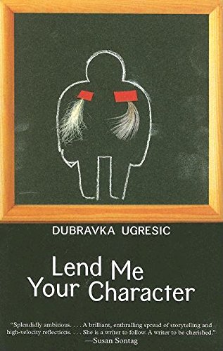 Lend Me Your Character Dubravka Ugresic Dalkey Archive Press