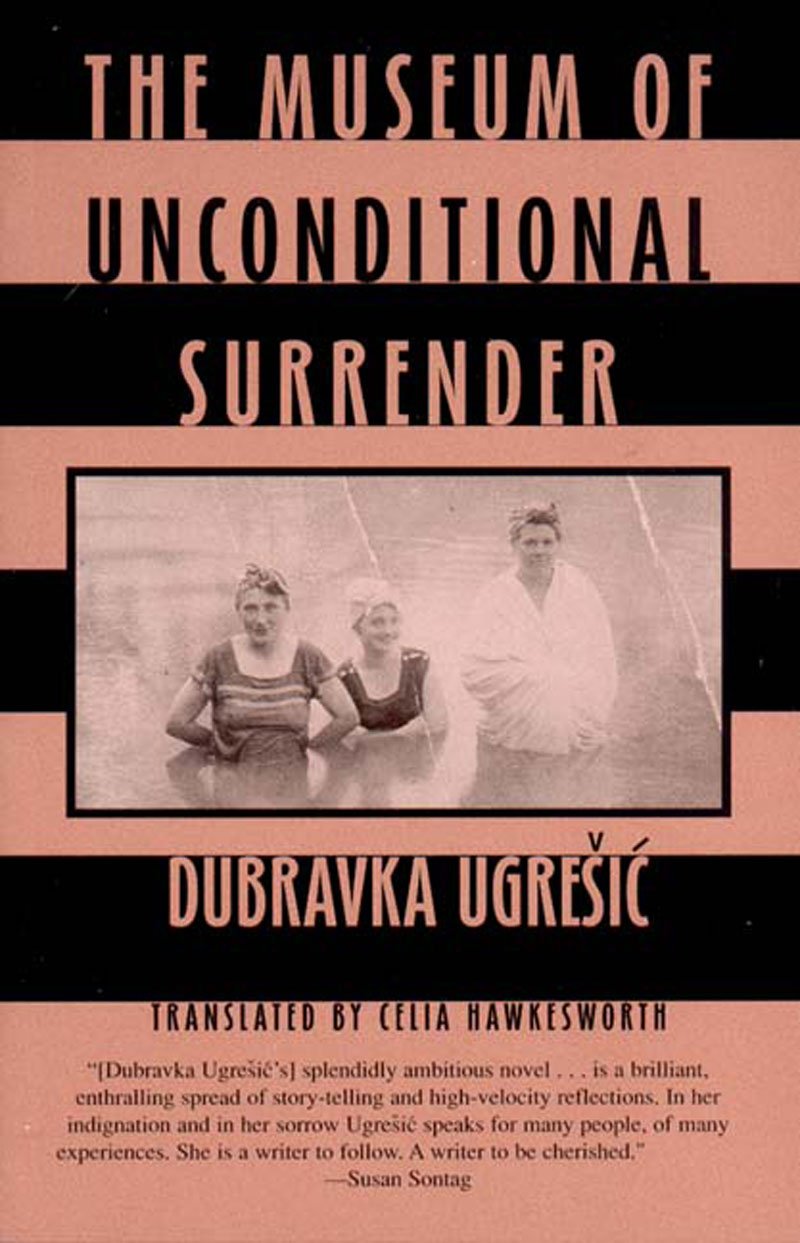 The Museum of Unconditional Surrender Dubravka Ugresic New Directions