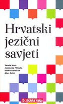 Hrvatski jezični savjeti Sanda Ham ... et al. Školska knjiga