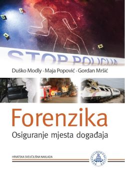 Forenzika - Osiguranje mjesta događaja Duško Modly, Maja Popović, Gordan Mršić Hrvatska sveučilišna naklada