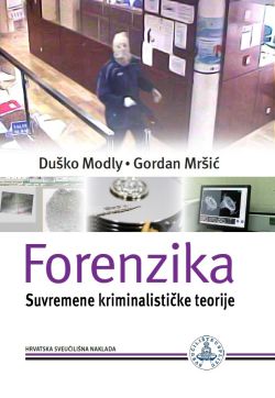 Forenzika - Suvremene kriminalističke teorije Duško Modly, Gordan Mršić Hrvatska sveučilišna naklada