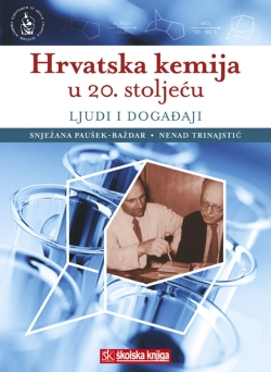 Hrvatska kemija u 20. stoljeću Snježana Paušek-Baždar i Nenad Trinajstić Školska knjiga