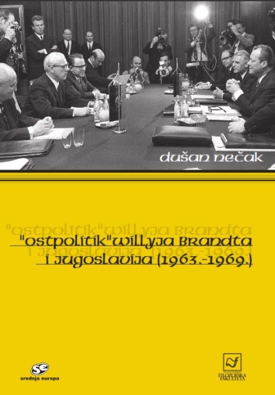 "Ostpolitik" Willyja Brandta i Jugoslavija (1963.-1969.) Dušan Nečak Srednja Europa